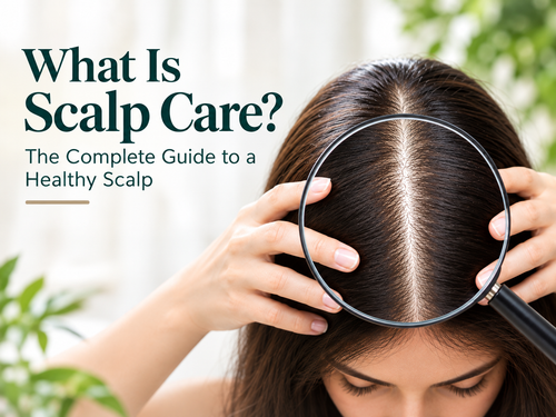 What Is Scalp Care? The Complete Guide to a Healthy Scalp
