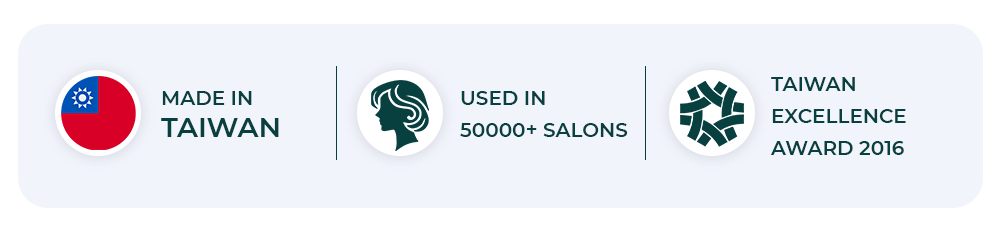 Made in Taiwan, used in 50000+ salons, Taiwan Excellence Award 2016